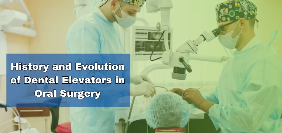 History and Evolution of Dental Elevators in Oral Surgery